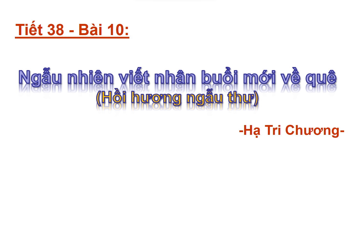 Bài 10 - Tiết 38: Ngẫu nhiên viết nhân buổi mới về quê (Hồi hương ngẫu hứng) 