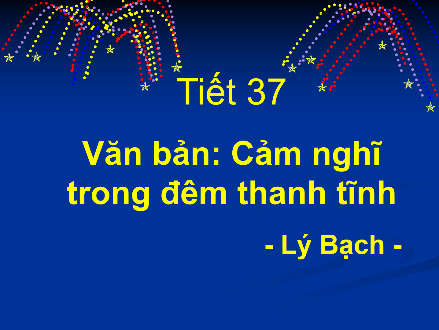 Bài 10 - Tiết 37: Cảm nghĩ trong đêm thanh tĩnh (Tĩnh dạ tứ) 