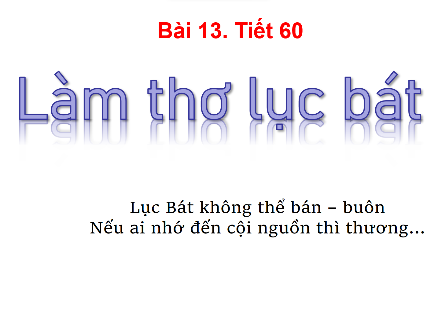 Bài 13 - Tiết 60: Làm thơ lục bát 