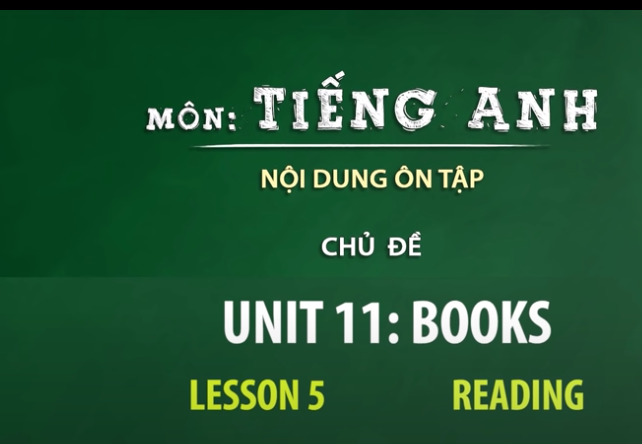 CHỦ ĐỀ: UNIT 11: BOOKS - LESSON 5 - READING
