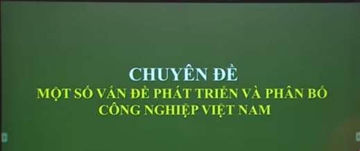 Chuyên đề: Một số vấn đề phát triển và phân bố công nghiệp ở Việt Nam
