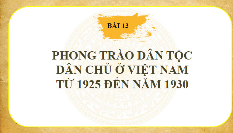 Bài: Phong trào dân tộc dân chủ ở Việt Nam từ năm 1925 đến năm 1930