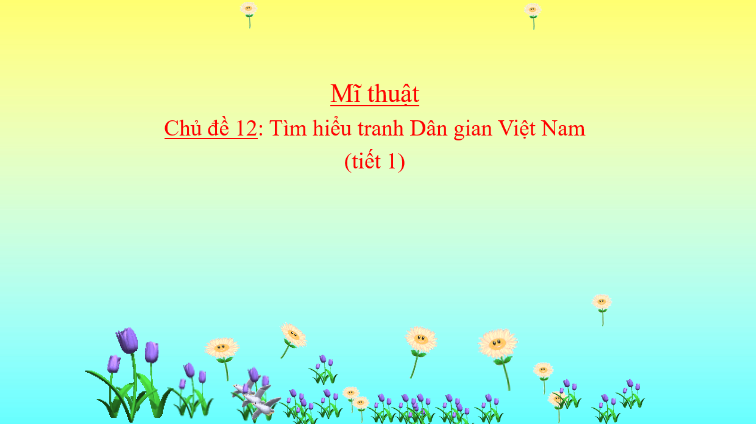 Chủ đề 12: Tìm hiểu tranh dân gian Việt Nam (Tiết 1)