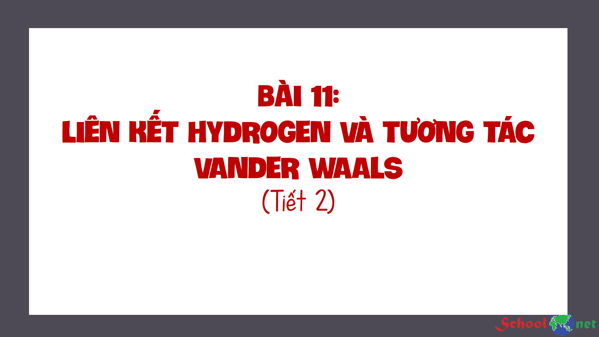 Bài 11: Liên kết hydrogen và tương tác van der Waals (Tiết 2) - Bộ sách Chân trời sáng tạo