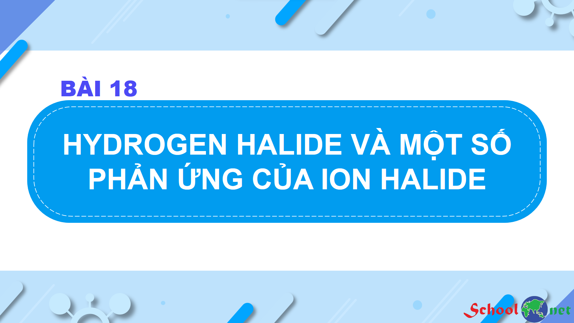 Bài 18: Hydrogen halide và một số phản ứng của ion halide - Bộ sách Chân trời sáng tạo
