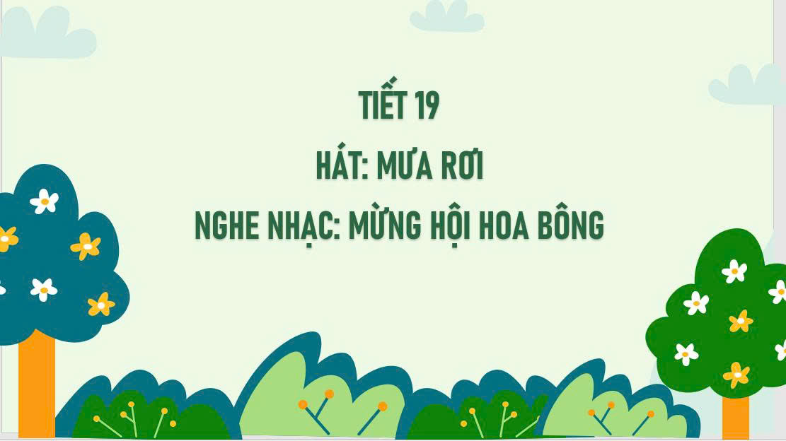 Chủ đề 5 - Tiết 19: Hát Mưa rơi và nghe nhạc mừng hội hoa bông