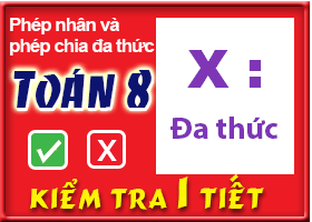 Kiểm tra chương: Phép nhân và phép chia đa thức